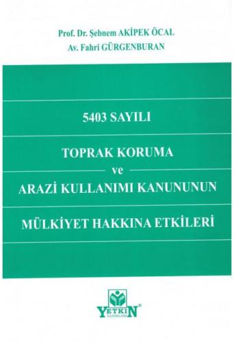 5403 Sayılı Toprak Koruma ve Arazi Kullanımı Kanununun Mülkiyet Hakkına Etkileri