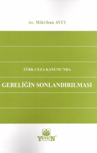 Türk Ceza Kanunu'nda Gebeliğin Sonlandırılması