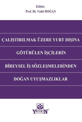 Çalıştırılmak Üzere Yurt Dışına Götürülen İşçilerin Bireysel İş Sözleşmelerinden Doğan Uyuşmazlıklar