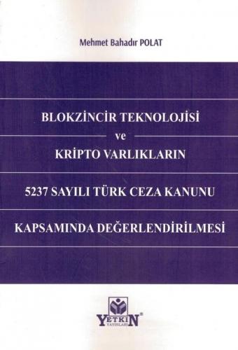 Blokzincir Teknolojisi ve Kripto Varlıkların 5237 Sayılı Türk Ceza Kanunu Kapsamında Değerlendirilmesi