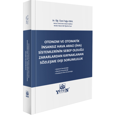 Otonom ve Otomatik İnsansız Hava Aracı (İHA) Sistemlerinin Sebeb Olduğu Zararlardan Kaynaklanan Sözleşme Dışı Sorumluluk
