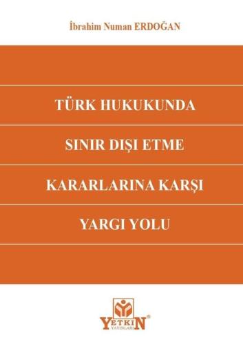 Türk Hukukunda Sınır Dışı Etme Kararlarına Karşı Yargı Yolu
