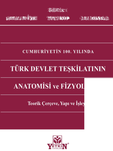 Cumhuriyetin 100. Yılında Türk Devlet Teşkilatının Anatomisi ve Fizyolojisi