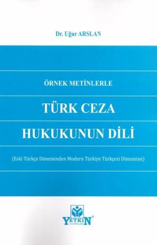 Örnek Metinlerle Türk Ceza Hukukunun Dili (Eski Türkçe Döneminden Modern Türkiye Türkçesi Dönemine)