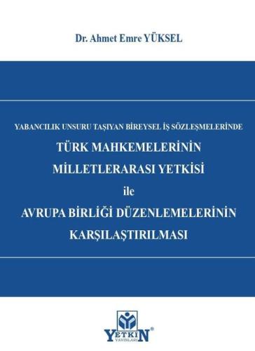Türk Mahkemelerinin Milletlerarası Yetkisi ile Avrupa Birliği Düzenlemelerinin Karşılaştırılması