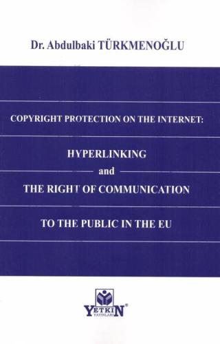 Copyright Protection On The Internet: Hyperlinking and The Right of Co
