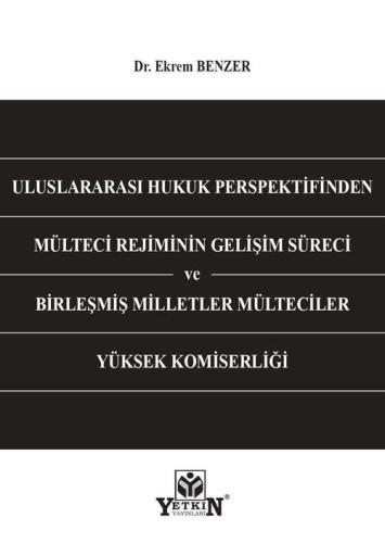 Uluslararası Hukuk Perspektifinden Mülteci Rejiminin Gelişim Süreci ve Birleşmiş Milletler Mülteciler Yüksek Komiserliği