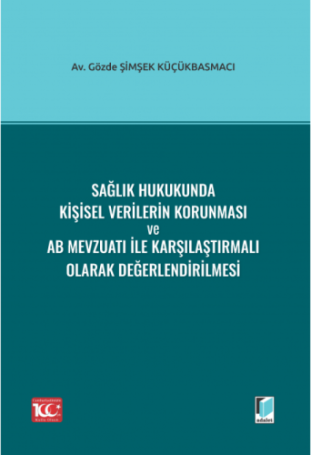 Sağlık Hukukunda Kişisel Verilerin Korunması ve AB Mevzuatı ile Karşılaştırmalı Olarak Değerlendirilmesi