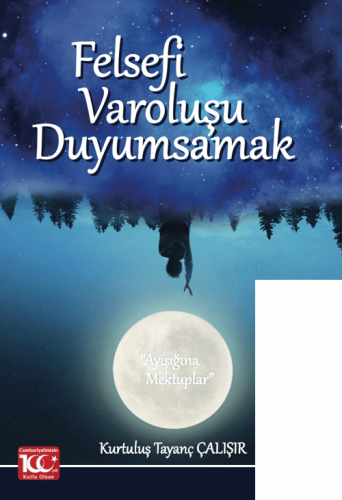 Felsefi Varoluşu Duyumsamak (Ayışığına Mektuplar)