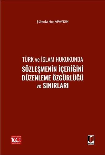Türk ve İslam Hukukunda Sözleşmenin İçeriğini Düzenleme Özgürlüğü ve Sınırları
