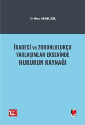 İradeci ve Zorunlulukçu Yaklaşımlar Ekseninde Hukukun Kaynağı