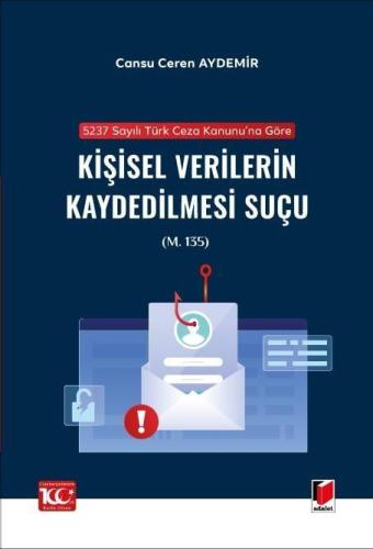 5237 sayılı Türk Ceza Kanunu'na Göre Kişisel Verilerin Kaydedilmesi Suçu (m. 135)