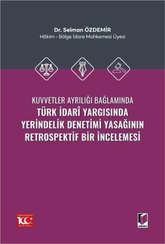Türk İdarî Yargısında Yerindelik Denetimi Yasağının Retrospektif Bir İncelemesi