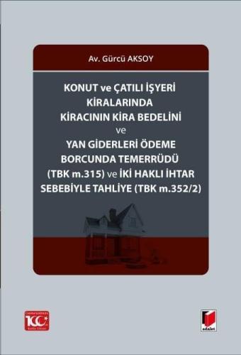 Konut ve Çatılı İşyeri Kiralarında Kiracının Kira Bedelini ve Yan Giderleri ÖdemeBorcunda Temerrüdü (TBK m.315) ve İki Haklı İhtar Sebebiyle Tahliye (TBK m.352/2)