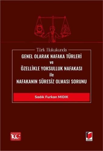 Türk Hukukunda Genel Olarak Nafaka Türleri ve Özellikle Yoksulluk Nafakası ile Nafakanın Süresiz Olması Sorunu