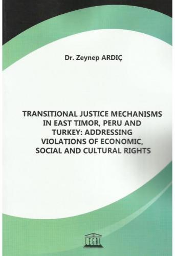 Transitional Justice Mechanisms in East Timor, Peru and Turkey: Addressing Violations of Economic, Social and Cultural Rights