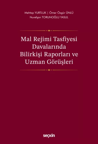Mal Rejimi Tasfiyesi Davalarında Bilirkişi Raporları ve Uzman Görüşleri