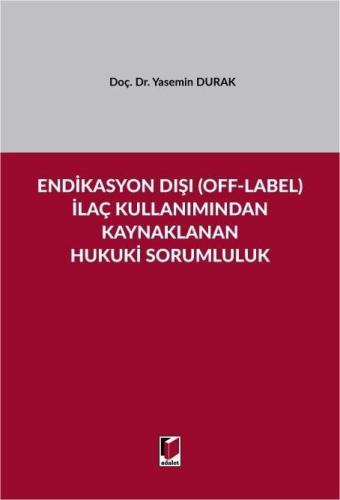 Endikasyon Dışı (Off–Label) İlaç Kullanımından Kaynaklanan Hukuki Sorumluluk
