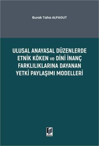 Ulusal Anayasal Düzenlerde Etnik Köken ve Dini İnanç Farklılıklarına Dayanan Yetki Paylaşımı Modelleri