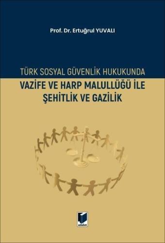 Türk Sosyal Güvenlik Hukukunda Vazife ve Harp Malullüğü İle Şehitlik ve Gazilik