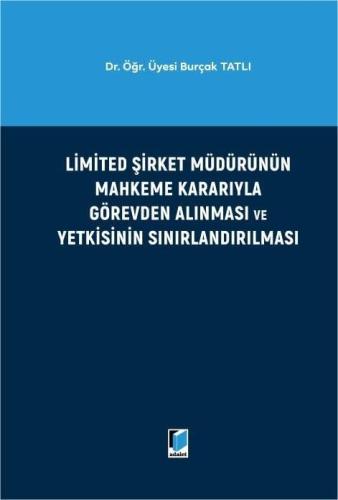 Limited Şirket Müdürünün Mahkeme Kararıyla Görevden Alınması ve Yetkisinin Sınırlandırılması