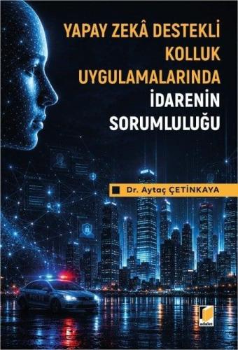 Yapay Zeka Destekli Kolluk Uygulamalarında İdarenin Sorumluluğu