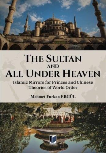 The Sultan And All Under Heaven: Islamic Mirrors for Princes and Chinese Theories World Order