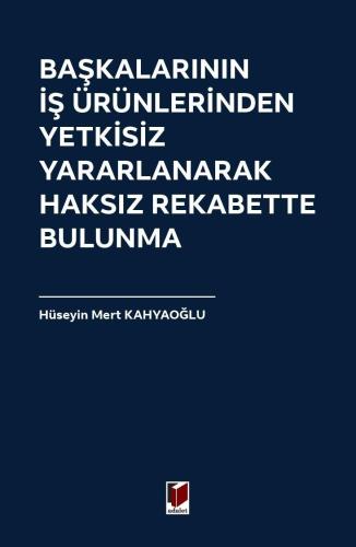 Başkalarının İş Ürünlerinden Yetkisiz Yararlanarak Haksız Rekabette Bulunma