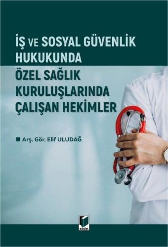 İş ve Sosyal Güvenlik Hukukunda Özel Sağlık Kuruluşlarında Çalışan Hekimler