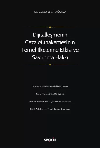 Dijitalleşmenin Ceza Muhakemesinin Temel İlkelerine Etkisi ve Savunma Hakkı