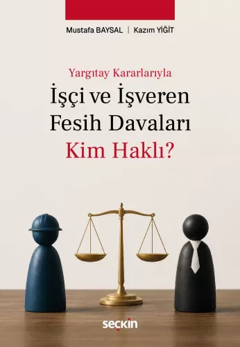 İşçi ve İşveren Fesih Davaları: Kim Haklı?