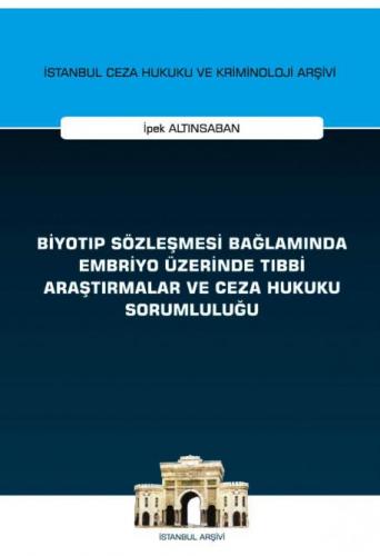 Biyotıp Sözleşmesi Bağlamında Embriyo Üzerinde Tıbbi Araştırmalar ve Ceza Hukuku Sorumluluğu