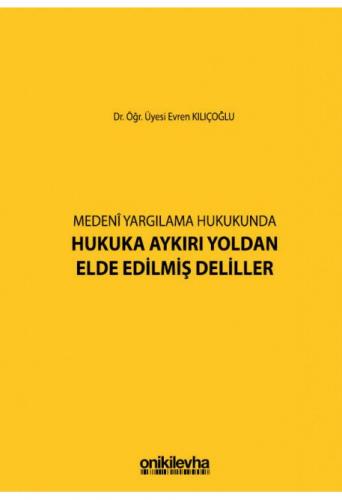 Medeni Yargılamada Hukuka Aykırı Yoldan Elde Edilmiş Deliller