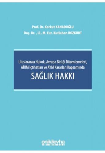 Uluslararası Hukuk, Avrupa Birliği Düzenlemeleri, AİHM İçtihatları ve AYM Kararları Kapsamında Sağlık Hakkı