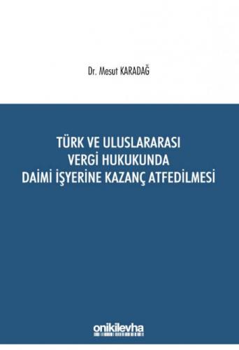 Türk ve Uluslararası Vergi Hukukunda Daimi İşyerine Kazanç Atfedilmesi