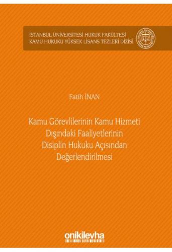 Kamu Görevlilerinin Kamu Hizmeti Dışındaki Faaliyetlerinin Disiplin Hukuku Açısından Değerlendirilmesi