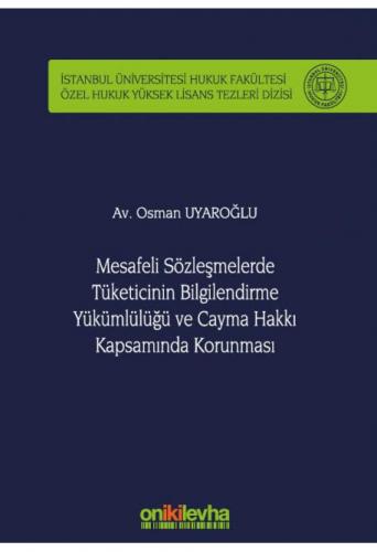Mesafeli Sözleşmelerde Tüketicinin Bilgilendirme Yükümlülüğü ve Cayma Hakkı Kapsamında Korunması