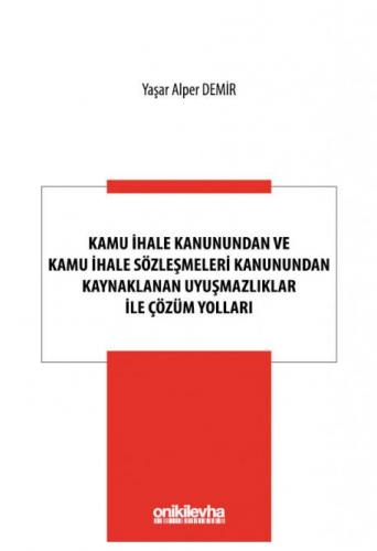 Kamu İhale Kanunundan ve Kamu İhale Sözleşmeleri Kanunundan Kaynaklanan Uyuşmazlıklar ile Çözüm Yolları