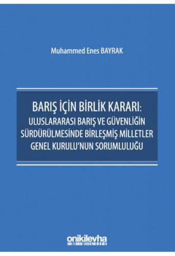Barış İçin Birlik Kararı: Uluslararası Barış ve Güvenliğin Sürdürülmesinde Birleşmiş Milletler Genel Kurulu'nun Sorumluluğu