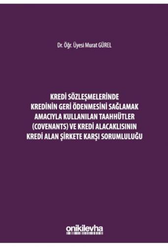 Kredi Sözleşmelerinde Kredinin Geri Ödenmesini Sağlamak İçin Kullanılan Taahhütler (Covenants) ve Kredi Alacaklısının Kredi Alan Şirkete Karşı Sorumluluğu