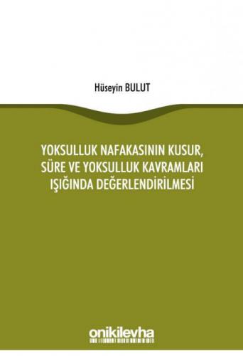 Yoksulluk Nafakasının Kusur, Süre ve Yoksulluk Kavramları Işığında Değerlendirilmesi
