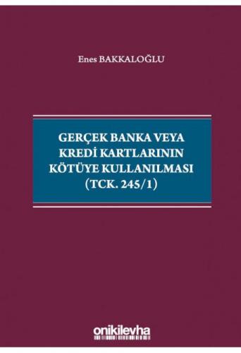 Gerçek Banka veya Kredi Kartlarının Kötüye Kullanılması (TCK. 245/1)