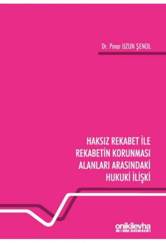 Haksız Rekabet ile Rekabetin Korunması Alanları Arasındaki Hukuki İlişki