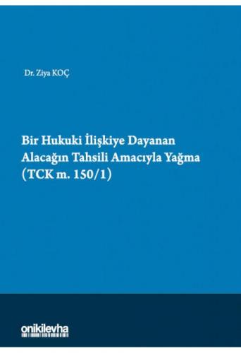 Bir Hukuki İlişkiye Dayanan Alacağın Tahsili Amacıyla Yağma (TCK m. 150/1)