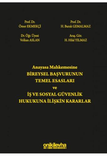 Anayasa Mahkemesine Bireysel Başvurunun Temel Esasları ve İş ve Sosyal Güvenlik Hukukuna İlişkin Kararlar