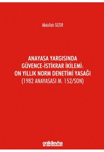 Anayasa Yargısında Güvence-İstikrar İkilemi: On Yıllık Norm Denetimi Yasağı