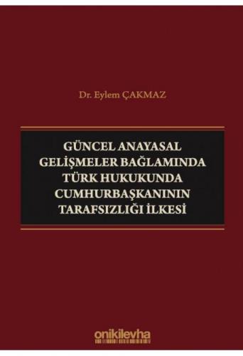 Güncel Anayasal Gelişmeler Bağlamında Türk Hukukunda Cumhurbaşkanının 