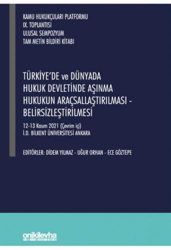 Türkiye'de ve Dünyada Hukuk Devletinde Aşınma Hukukun Araçsallaştırılması - Belirsizleştirilmesi