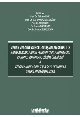 VEHAK Vergide Güncel Gelişmeler Serisi 1-2 Kamu Alacaklarının Yeniden Yapılandırılması Kanunu: Sorunlar, Çözüm Önerileri & Vergi Kanunlarına 7338 Sayılı Kanun'la Getirilen Değişiklikler