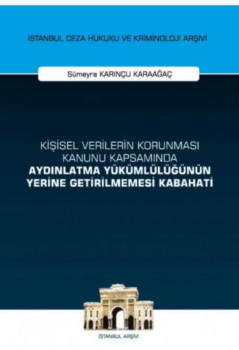 İstanbul Ceza Hukuku ve Kriminoloji Arşivi Yayın No: 53 Kişisel Verilerin Korunması Kanunu Kapsamında Aydınlatma Yükümlülüğünün Yerine Getirilmemesi Kabahati